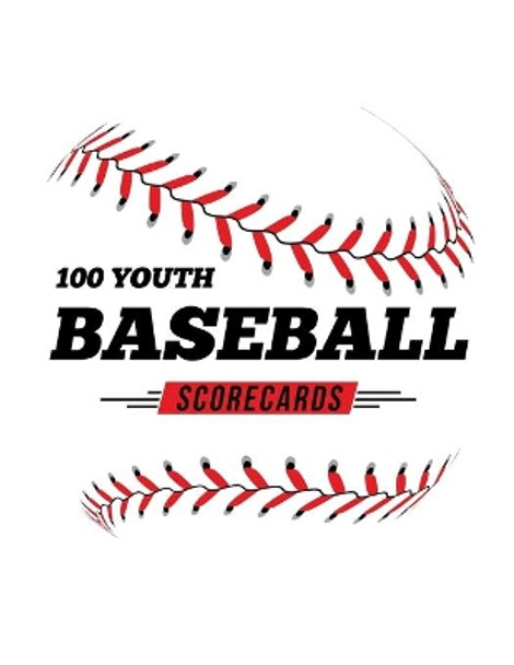 100 Youth Baseball Scorecards: 100 Scoring Sheets For Baseball and Softball Games by Jose Waterhouse 9781686576065
