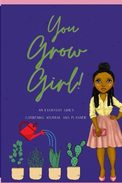 You Grow Girl!: An Everyday Girl's Gardening Journal and Planner by Christina Sanders 9781667162393