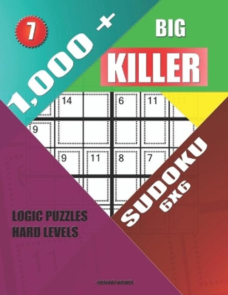 1,000 + Big killer sudoku 6x6: Logic puzzles hard levels by Basford Holmes 9781686807466