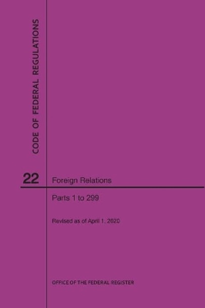 Code of Federal Regulations Title 22, Foreign Relations, Parts 1-299, 2020 by Nara 9781640248076