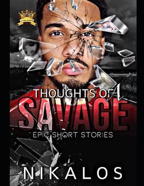 Thoughts of a Savage: Epic Short Stories by Nikalos 9781686884627