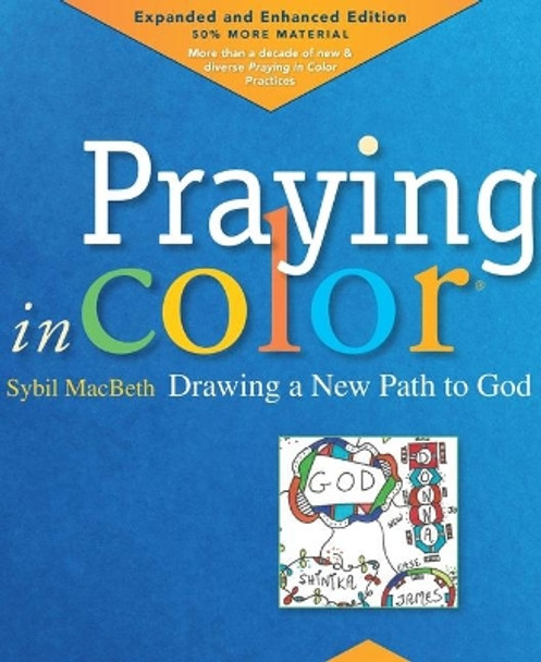 Praying in Color: Drawing a New Path to God: Expanded and Enhanced Edition by Sybil Macbeth 9781640601642