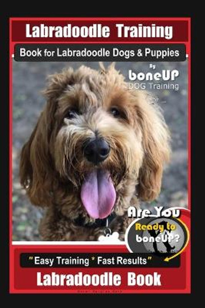 Labradoodle Training Book for Labradoodle Dogs & Puppies By BoneUP DOG Training, Are You Ready to Bone Up? Easy Training * Fast Results, Labradoodle Book by Karen Douglas Kane 9781712271018