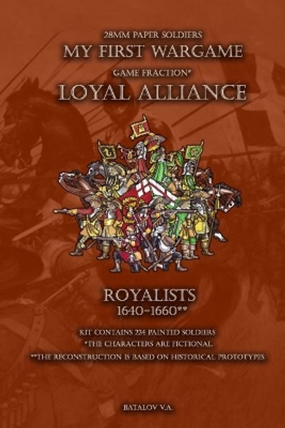 Loyal Alliance. Royalists 1640-1660.: 28mm paper soldiers by Vyacheslav Batalov 9781712350355