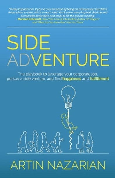 Side Adventure: The playbook to leverage your corporate job, pursue a side venture, and find happiness and fulfillment. by Artin Nazarian 9781662906237