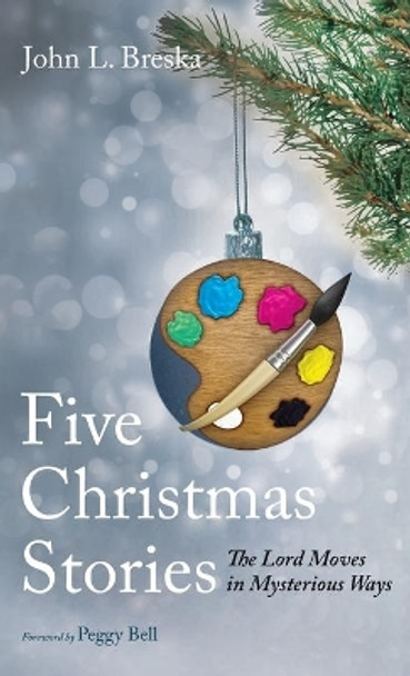 Five Christmas Stories by John L Breska 9781666726411