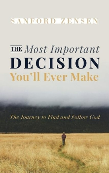 The Most Important Decision You'll Ever Make by Sanford Zensen 9781666727227