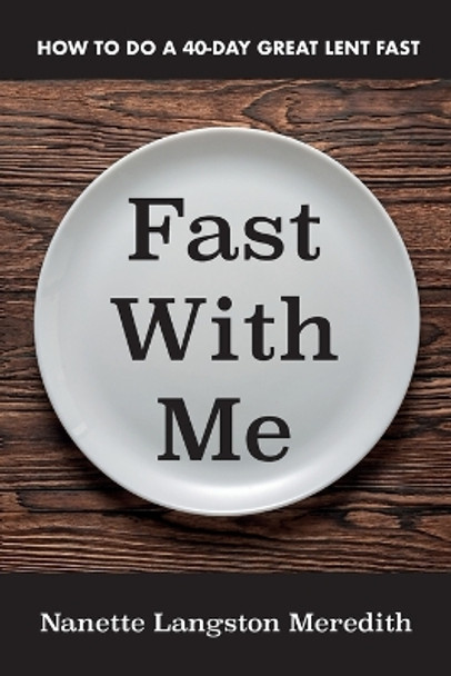 Fast with Me: How to Do a 40-Day Great Lent Fast by Nanette Langston Meredith 9781666757378