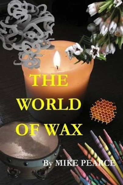 The World of Wax by Mike Pearce 9781535024754