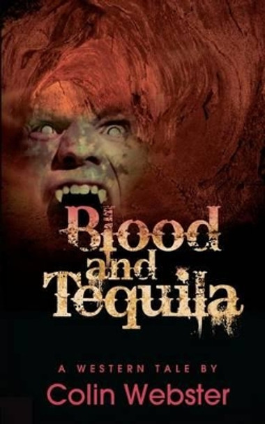 Blood and Tequila by Colin Webster 9781618080516