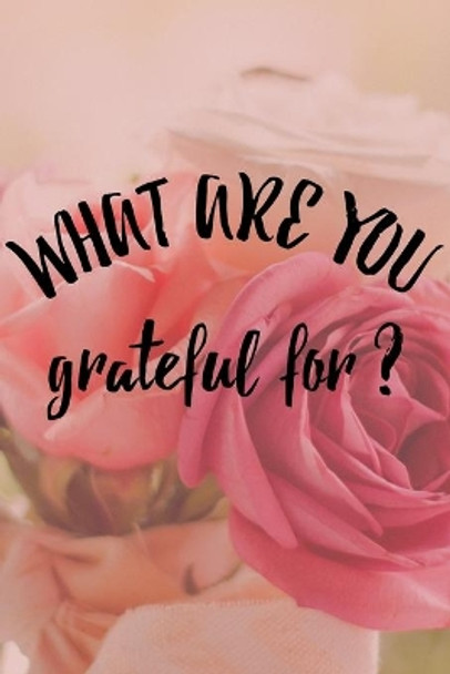 What Are You Grateful For?: Start your day with a quick dose of gratitude by Allthings Chi 9781688214323