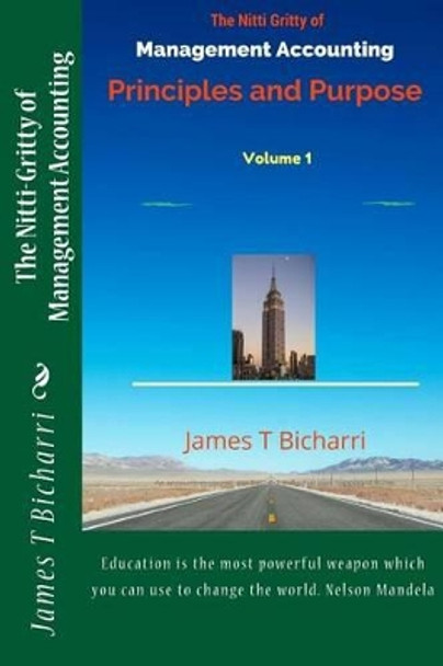 The Nitti Gritty of Management Accounting: Principles and Purpose by James T Bicharri 9781539416814