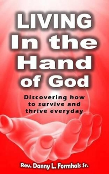 Living in the Hand of God by Danny L Formhals 9781517417956