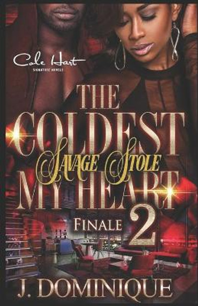 The Coldest Savage Stole My Heart 2: Finale by J Dominique 9781691238217