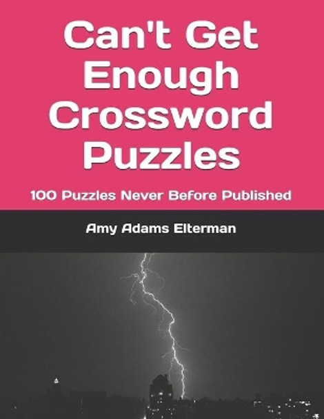 Can't Get Enough Crossword Puzzles: 100 Puzzles Never Before Published by Amy Adams Elterman 9781691366156