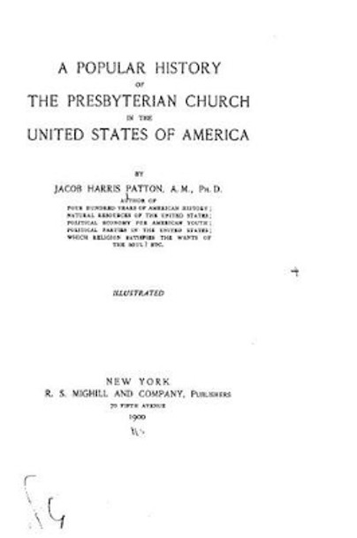 A Popular History of the Presbyterian Church in the United States of America by Jacob Harris Patton 9781530465095