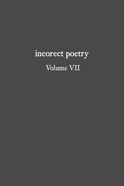 incorect poetry Volume VII: Love, Longing, & Loneliness by T N Texter 9781734745146