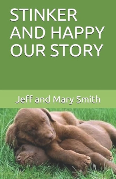 Stinker and Happy Our Story by Jeff and Mary Smith 9781671624245