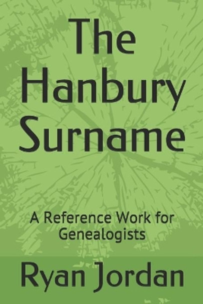 The Hanbury Surname: A Reference Work for Genealogists by Ryan P Jordan 9781671641099