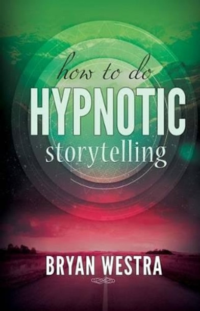 How To Do Hypnotic Storytelling by Bryan Westra 9781519619549