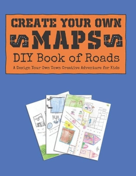 Create Your Own Maps: DIY Book of Roads: A Design Your Own Town Creative Adventure for Kids by Pink Crayon Coloring 9781691682409