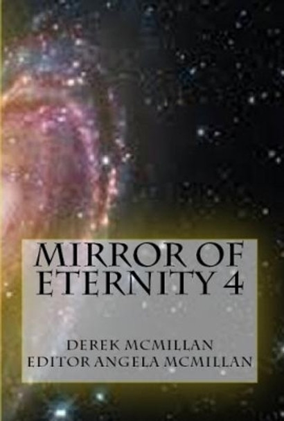 The Mirror of Eternity 4 by Derek McMillan 9781522916932