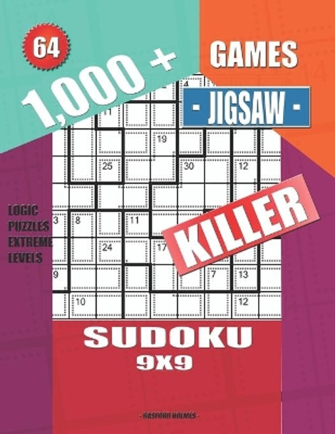 1,000 + Games jigsaw killer sudoku 9x9: Logic puzzles extreme levels by Basford Holmes 9781695126077