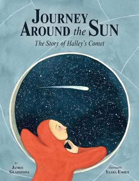 Journey Around the Sun: The Story of Halley's Comet by James Gladstone 9781771473712