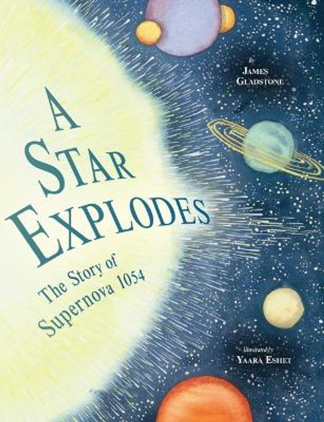 Star Explodes: The Story of Supernova 1054 by James Gladstone 9781771474986