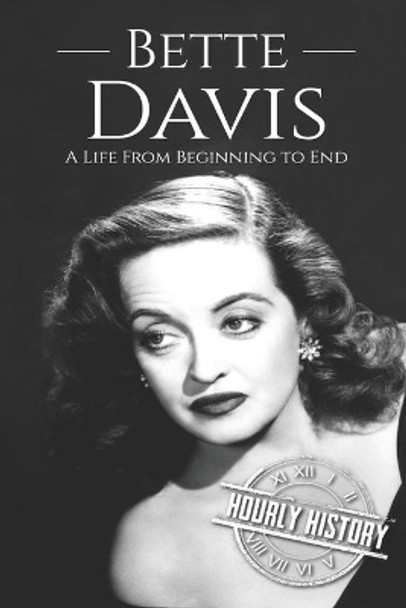 Bette Davis: A Life from Beginning to End by Hourly History 9781676552406