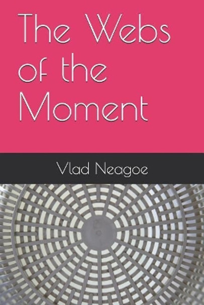 The Webs of the Moment by Vlad Neagoe 9781520742830