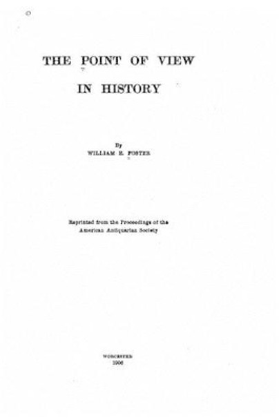 Point of view in history by William E Foster 9781530631797