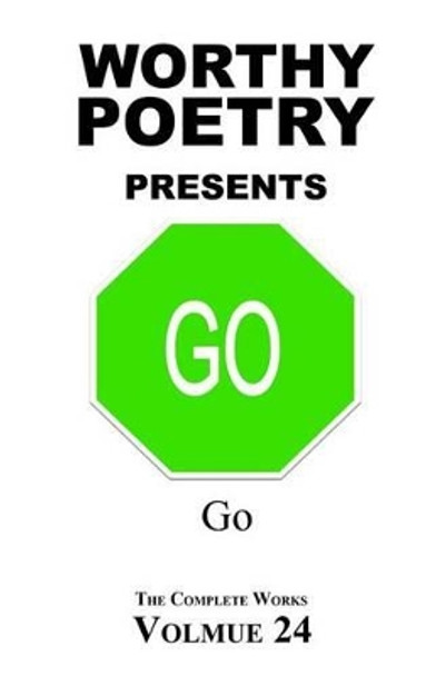 Worthy Poetry: Go by Michael Worthy 9781530611584