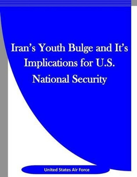 Iran's Youth Bulge and It's Implications for U.S. National Security by Penny Hill Press Inc 9781523312627