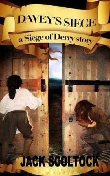 Davey's Siege (A Siege of Derry Story) by Jack Scoltock 9781523644032