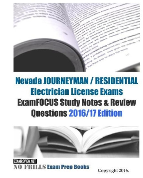 Nevada JOURNEYMAN / RESIDENTIAL Electrician License Exams ExamFOCUS Study Notes & Review Questions 2016/17 Edition by Examreview 9781523806003