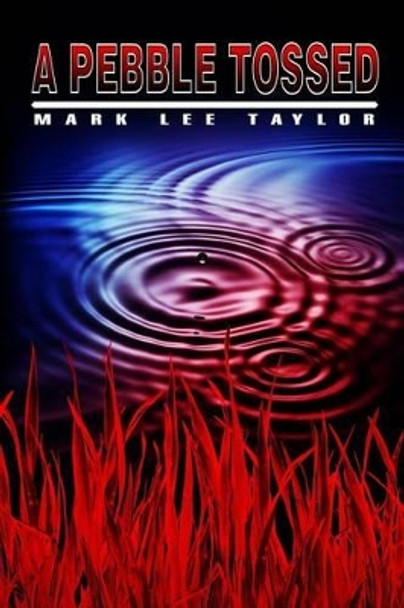 A Pebble Tossed by Mark Lee Taylor 9781495945779