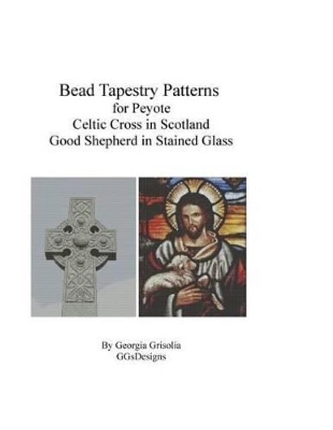 Bead Tapestry Patterns for Peyote Celtic Cross and Good Shepherd stained by Georgia Grisolia 9781523819638