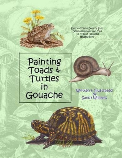 Painting Toads & Turtles in Gouache by Sandy Williams 9781508583592