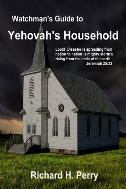 Watchman's Guide to Yehovah's Household by Richard H Perry 9781511673211