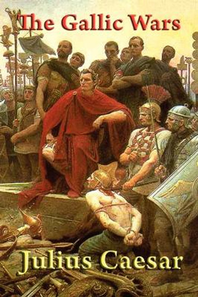 The Gallic Wars by Julius Caesar 9781604597622