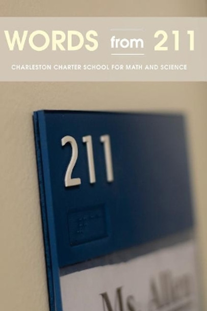 Words from 211: Essays by students at Charleston Charter School for Math and Science by Mary Roueche Allen 9781511775946