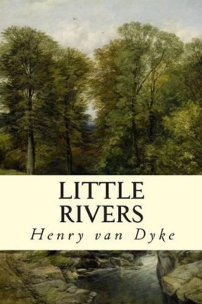 Little Rivers by Henry Van Dyke 9781512378245