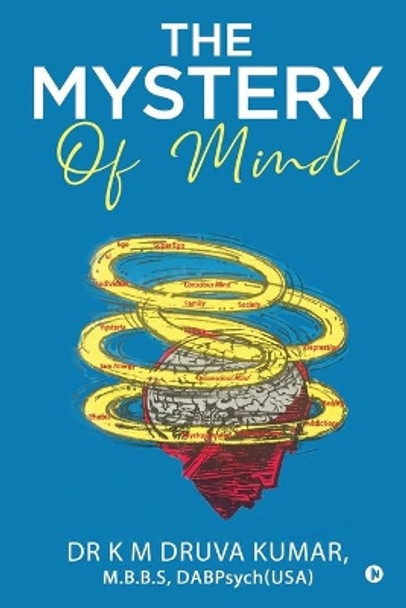 The Mystery of Mind by Dr M B B S Dabpsych(us K M Druva Kumar 9781637814871