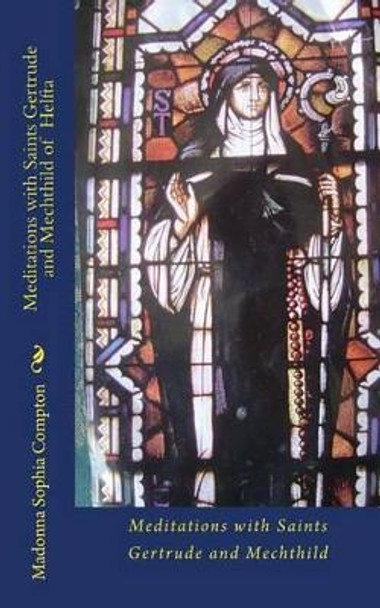 Meditations with Saints Gertrude and Mechthild of Helfta by Madonna Sophia Compton 9781496172020