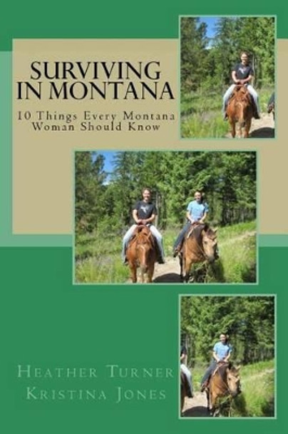 Surviving in Montana: 10 Things Every Montana Woman Should Know by Kristina Jones 9781496155108