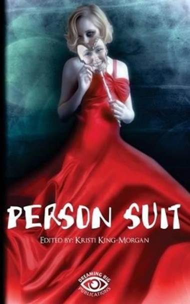 Person Suit: An Anthology of Life, Loss, Love, Pain, and Mental Illness by Kristi King-Morgan 9781514261408