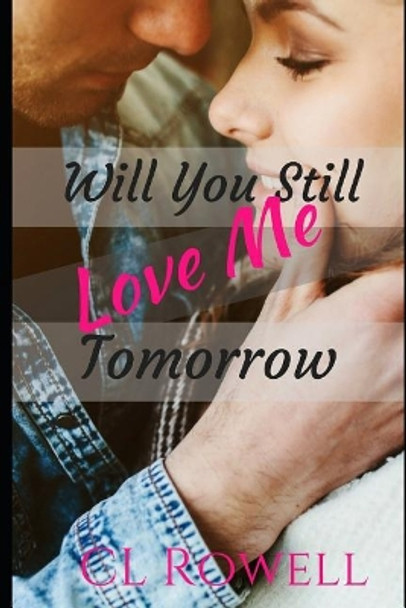 Will You Still Love Me Tomorrow by CL Rowell 9781718135963