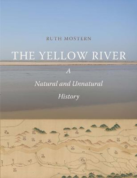 The Yellow River: A Natural and Unnatural History by Ruth Mostern