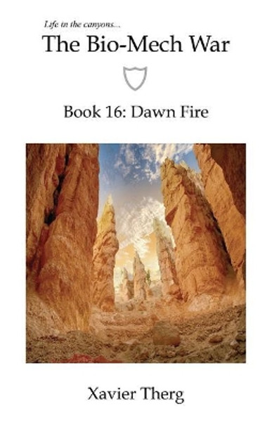 The Bio-Mech War, Book 16: Dawn Fire by Xavier Therg 9781641450645